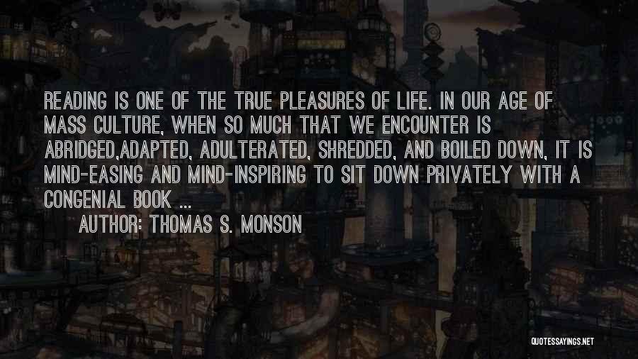 Thomas S. Monson Quotes: Reading Is One Of The True Pleasures Of Life. In Our Age Of Mass Culture, When So Much That We