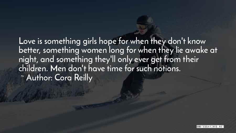 Cora Reilly Quotes: Love Is Something Girls Hope For When They Don't Know Better, Something Women Long For When They Lie Awake At