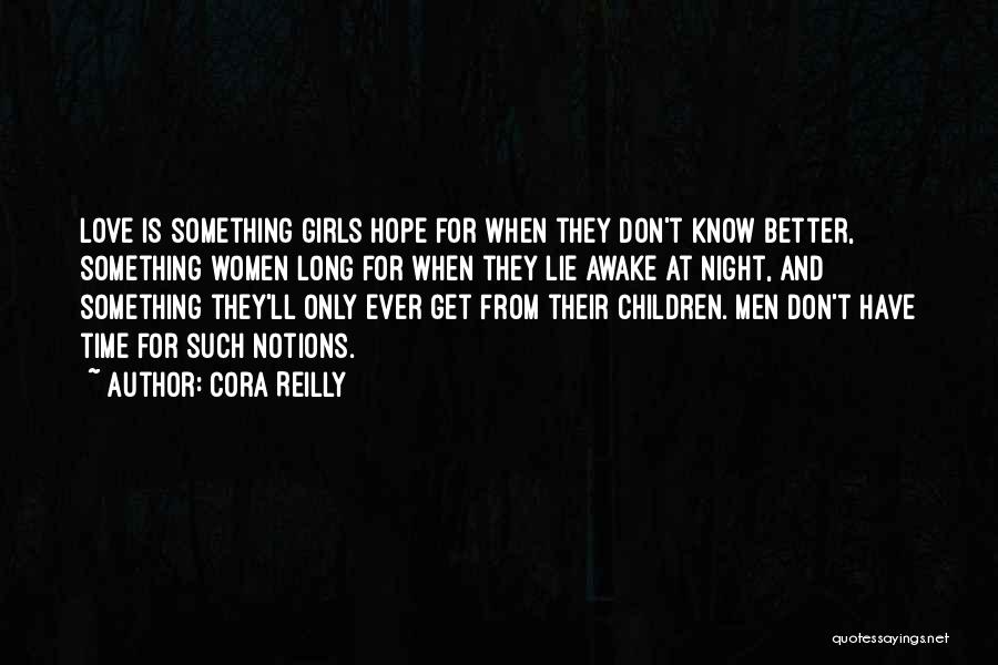 Cora Reilly Quotes: Love Is Something Girls Hope For When They Don't Know Better, Something Women Long For When They Lie Awake At