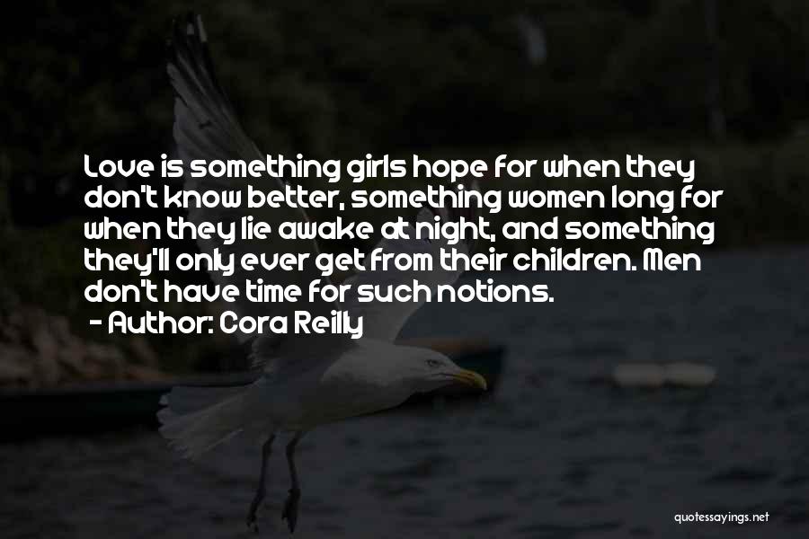 Cora Reilly Quotes: Love Is Something Girls Hope For When They Don't Know Better, Something Women Long For When They Lie Awake At