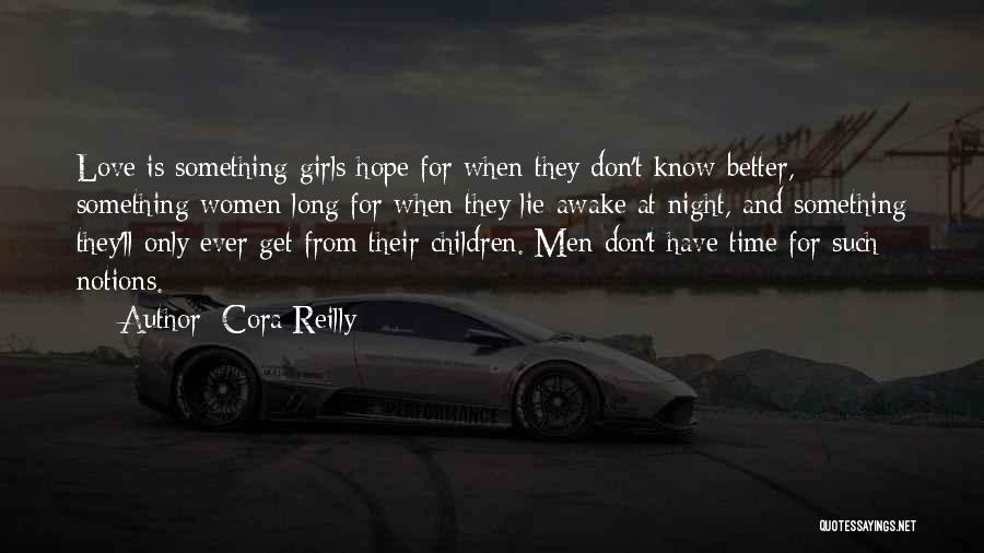 Cora Reilly Quotes: Love Is Something Girls Hope For When They Don't Know Better, Something Women Long For When They Lie Awake At