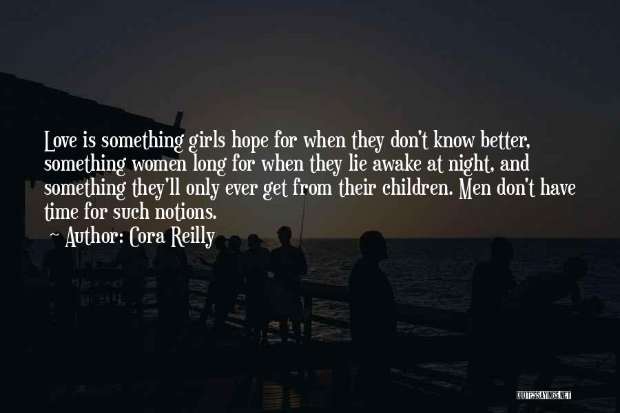 Cora Reilly Quotes: Love Is Something Girls Hope For When They Don't Know Better, Something Women Long For When They Lie Awake At