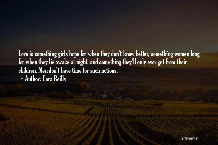 Cora Reilly Quotes: Love Is Something Girls Hope For When They Don't Know Better, Something Women Long For When They Lie Awake At