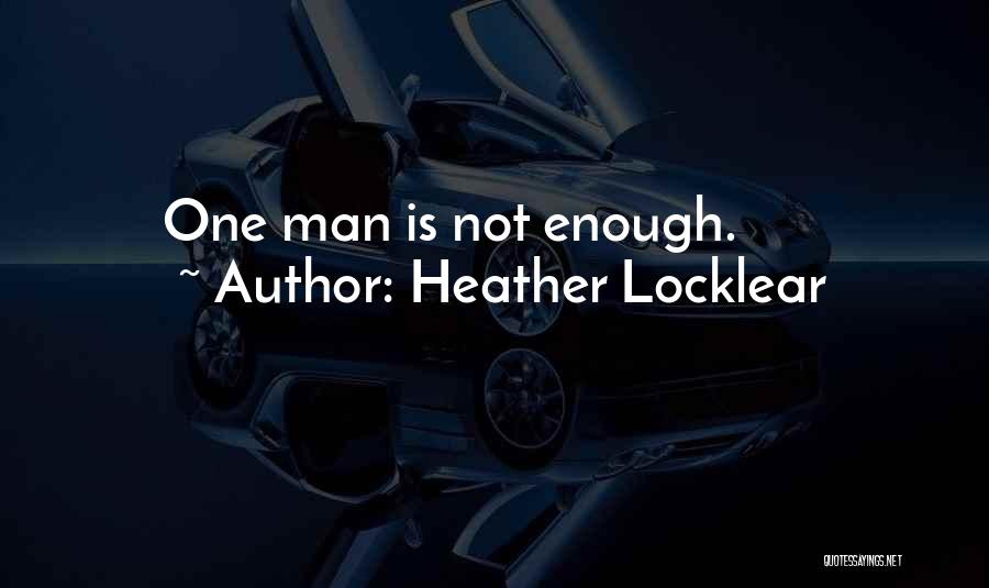 Heather Locklear Quotes: One Man Is Not Enough.