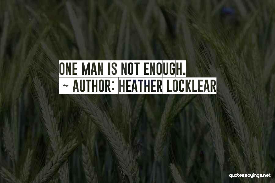 Heather Locklear Quotes: One Man Is Not Enough.