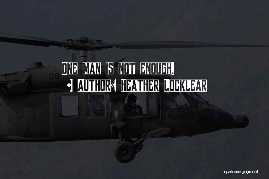 Heather Locklear Quotes: One Man Is Not Enough.