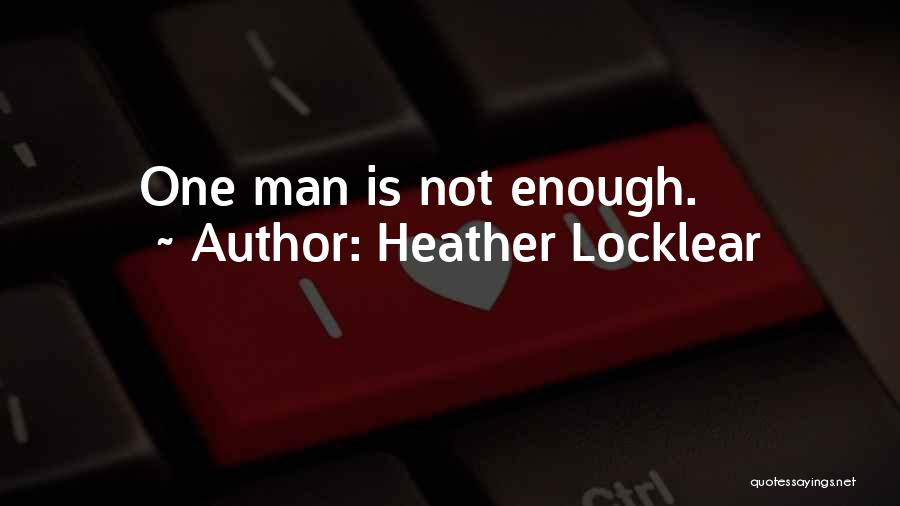 Heather Locklear Quotes: One Man Is Not Enough.