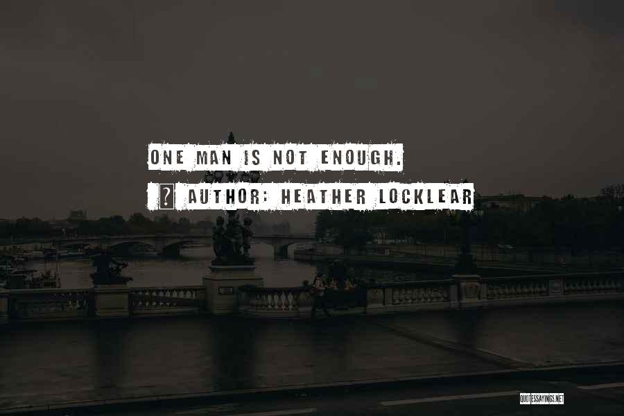 Heather Locklear Quotes: One Man Is Not Enough.