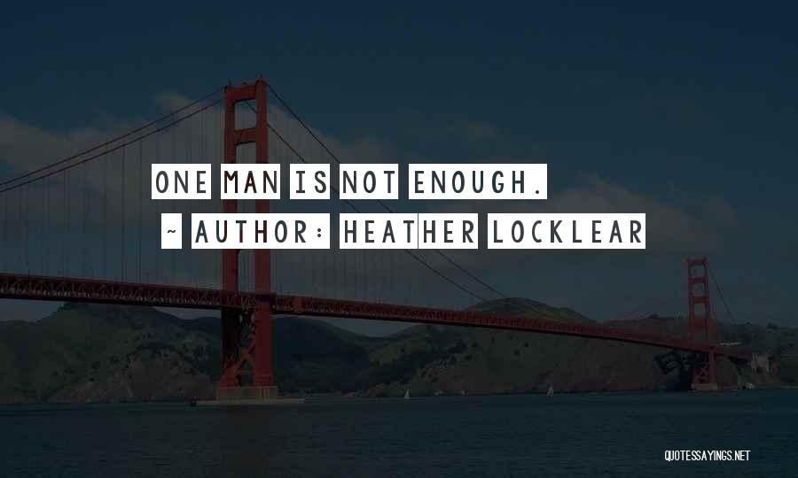 Heather Locklear Quotes: One Man Is Not Enough.