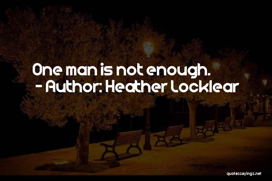 Heather Locklear Quotes: One Man Is Not Enough.