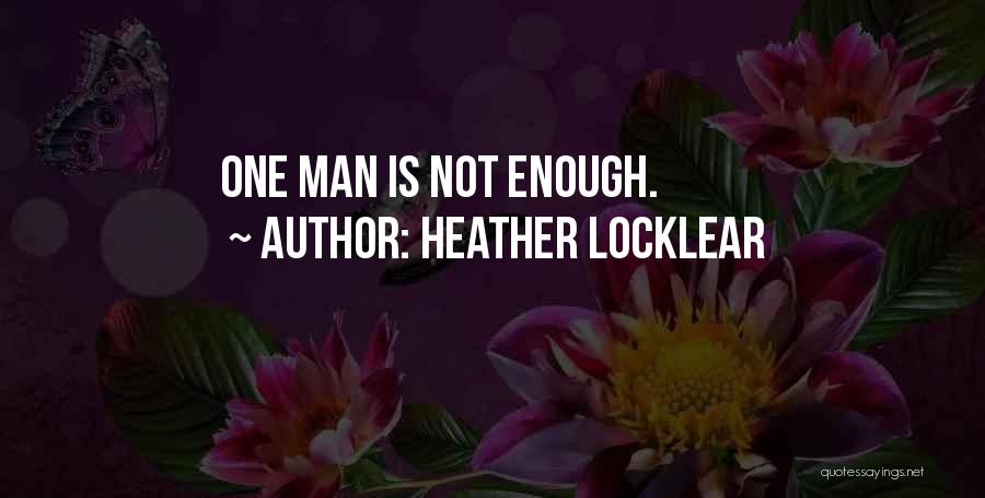 Heather Locklear Quotes: One Man Is Not Enough.