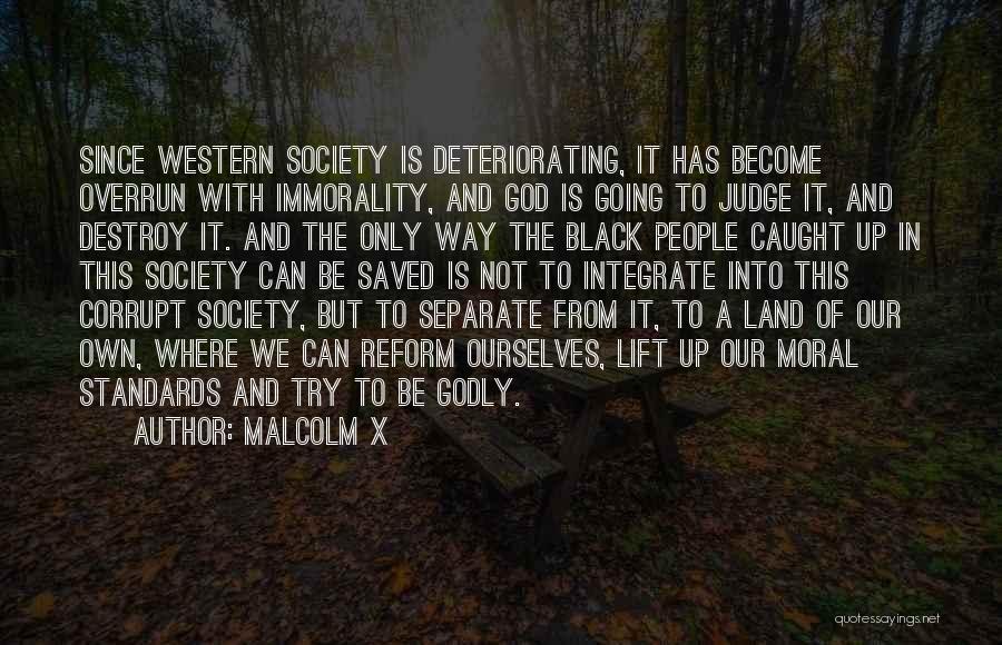 Malcolm X Quotes: Since Western Society Is Deteriorating, It Has Become Overrun With Immorality, And God Is Going To Judge It, And Destroy