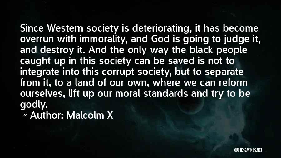 Malcolm X Quotes: Since Western Society Is Deteriorating, It Has Become Overrun With Immorality, And God Is Going To Judge It, And Destroy