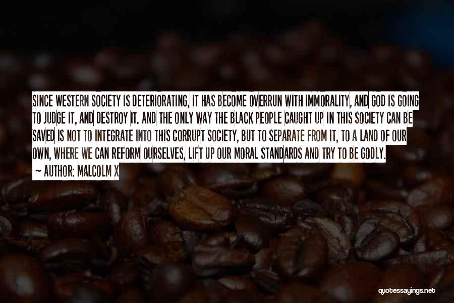 Malcolm X Quotes: Since Western Society Is Deteriorating, It Has Become Overrun With Immorality, And God Is Going To Judge It, And Destroy