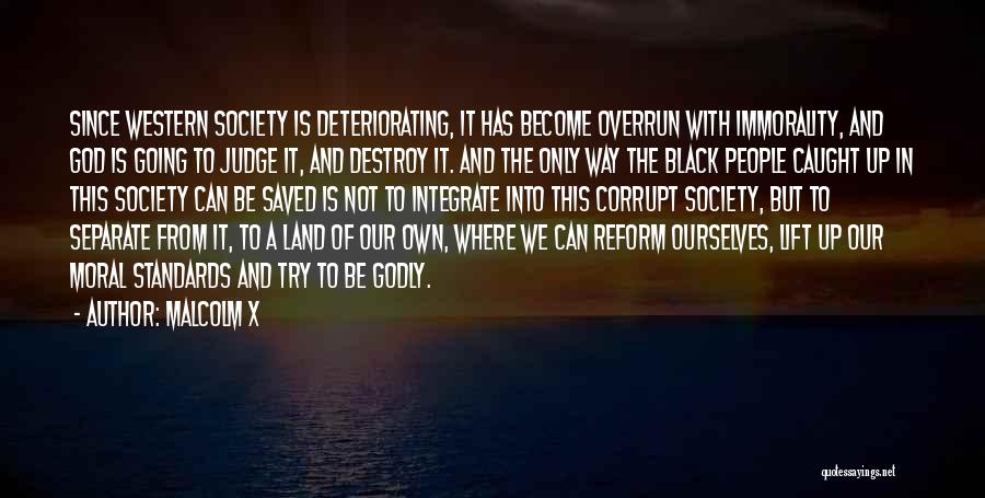 Malcolm X Quotes: Since Western Society Is Deteriorating, It Has Become Overrun With Immorality, And God Is Going To Judge It, And Destroy