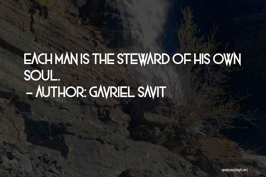 Gavriel Savit Quotes: Each Man Is The Steward Of His Own Soul.