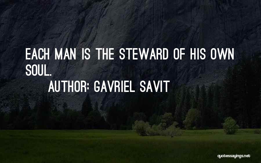 Gavriel Savit Quotes: Each Man Is The Steward Of His Own Soul.