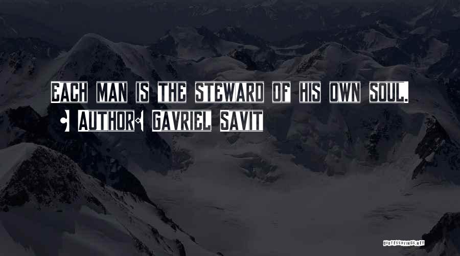Gavriel Savit Quotes: Each Man Is The Steward Of His Own Soul.