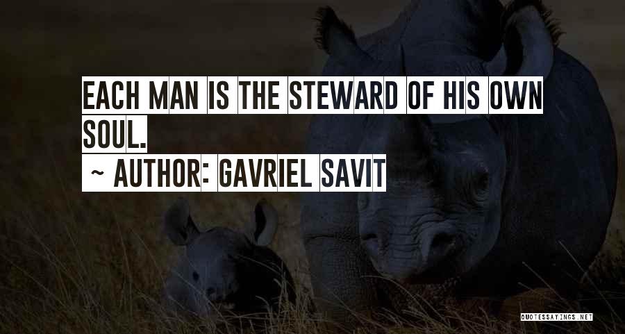 Gavriel Savit Quotes: Each Man Is The Steward Of His Own Soul.