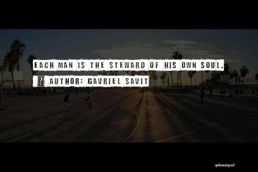 Gavriel Savit Quotes: Each Man Is The Steward Of His Own Soul.