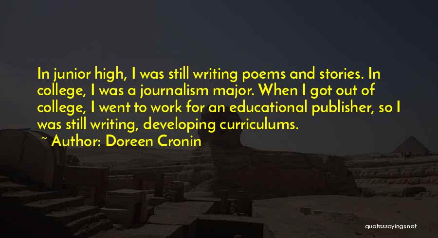 Doreen Cronin Quotes: In Junior High, I Was Still Writing Poems And Stories. In College, I Was A Journalism Major. When I Got