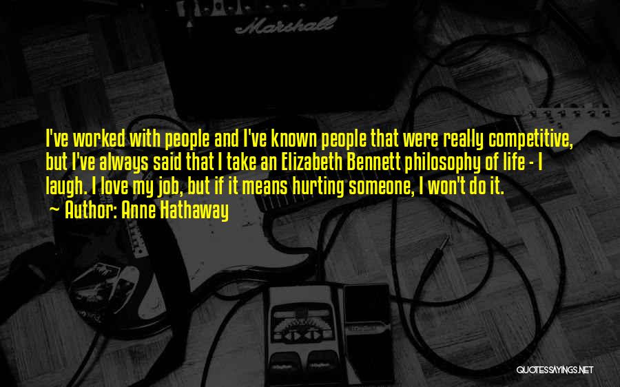 Anne Hathaway Quotes: I've Worked With People And I've Known People That Were Really Competitive, But I've Always Said That I Take An