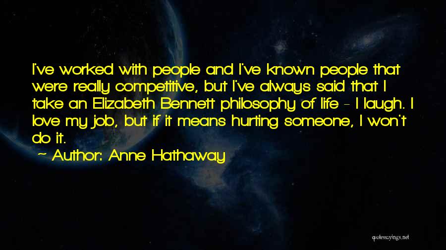 Anne Hathaway Quotes: I've Worked With People And I've Known People That Were Really Competitive, But I've Always Said That I Take An