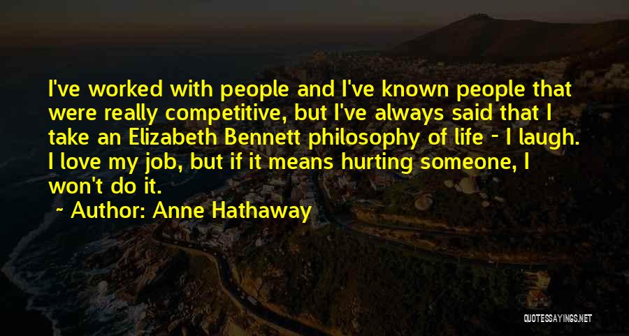 Anne Hathaway Quotes: I've Worked With People And I've Known People That Were Really Competitive, But I've Always Said That I Take An