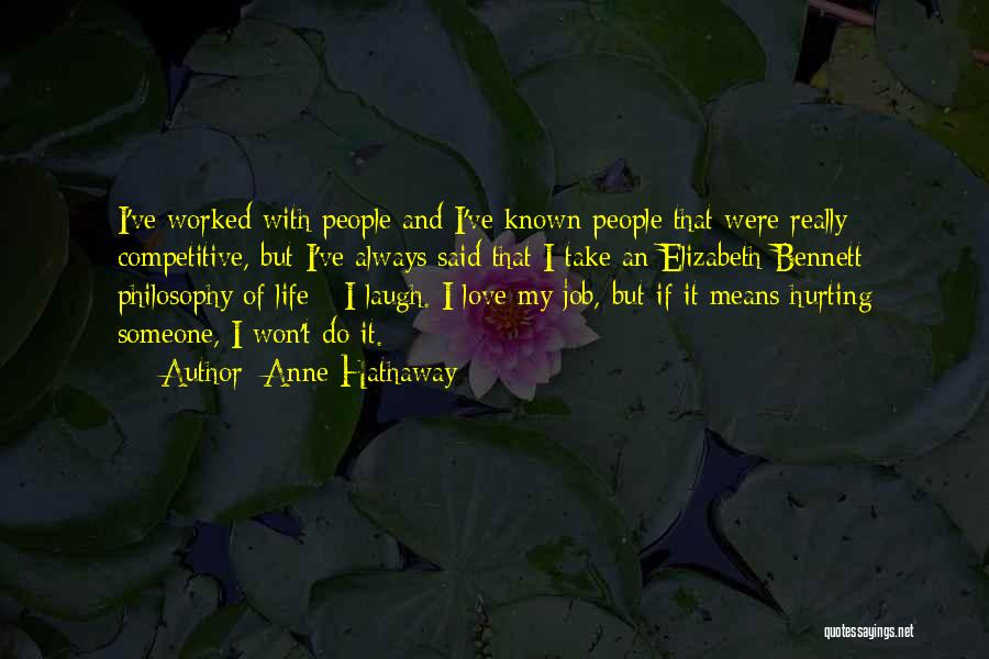 Anne Hathaway Quotes: I've Worked With People And I've Known People That Were Really Competitive, But I've Always Said That I Take An