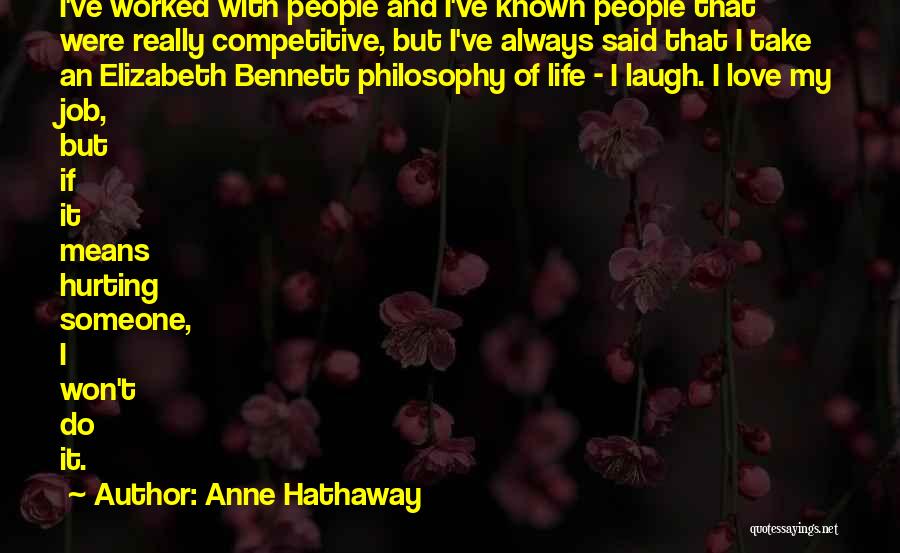 Anne Hathaway Quotes: I've Worked With People And I've Known People That Were Really Competitive, But I've Always Said That I Take An