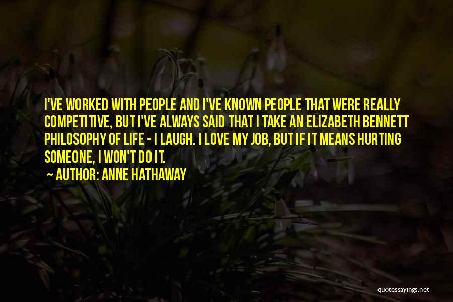 Anne Hathaway Quotes: I've Worked With People And I've Known People That Were Really Competitive, But I've Always Said That I Take An