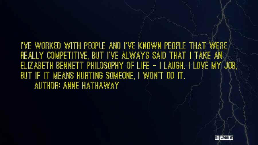 Anne Hathaway Quotes: I've Worked With People And I've Known People That Were Really Competitive, But I've Always Said That I Take An