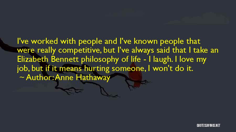 Anne Hathaway Quotes: I've Worked With People And I've Known People That Were Really Competitive, But I've Always Said That I Take An