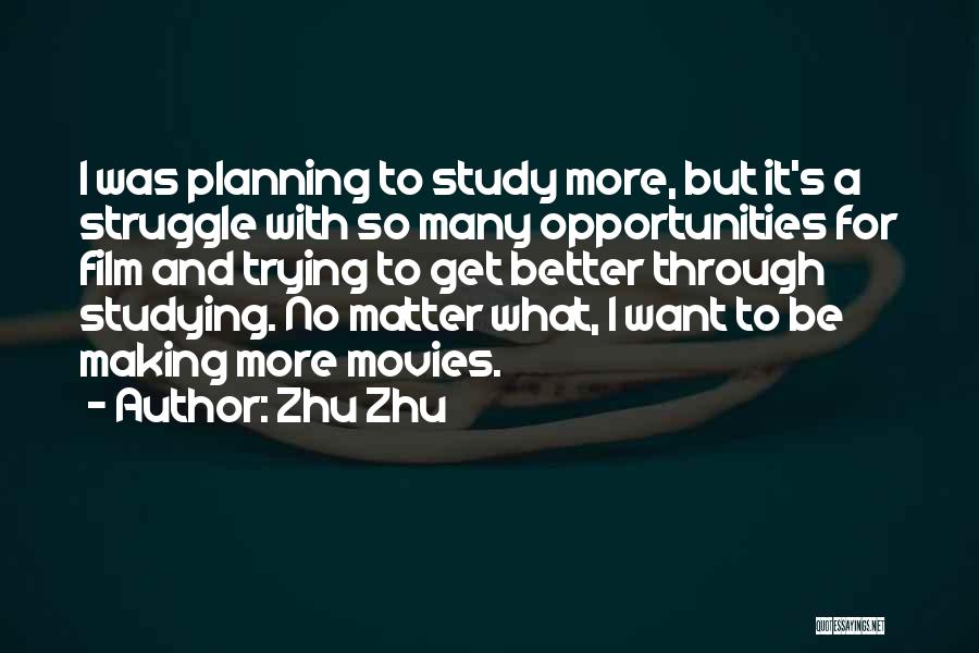 Zhu Zhu Quotes: I Was Planning To Study More, But It's A Struggle With So Many Opportunities For Film And Trying To Get