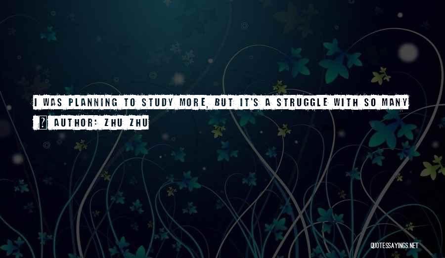 Zhu Zhu Quotes: I Was Planning To Study More, But It's A Struggle With So Many Opportunities For Film And Trying To Get