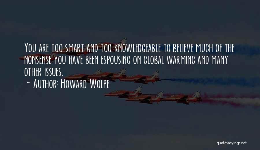 Howard Wolpe Quotes: You Are Too Smart And Too Knowledgeable To Believe Much Of The Nonsense You Have Been Espousing On Global Warming