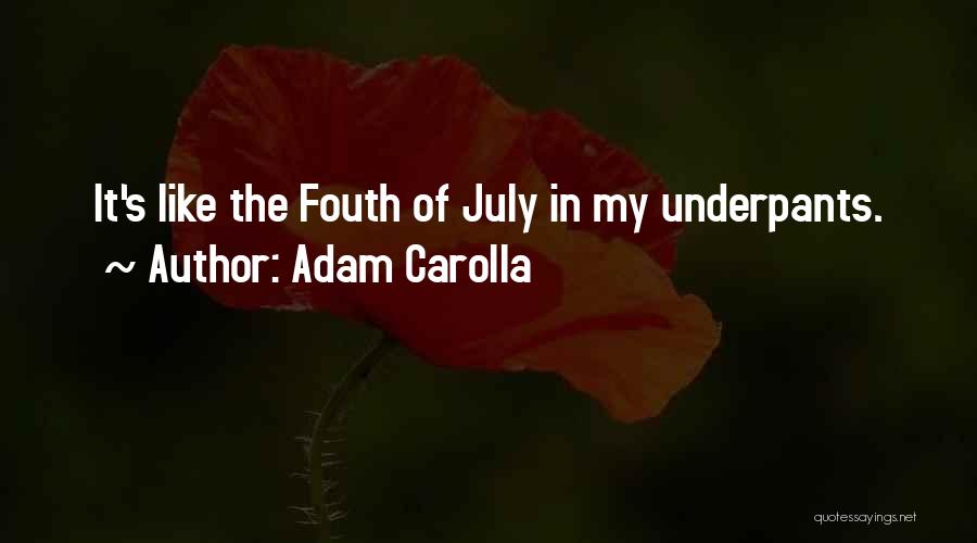 Adam Carolla Quotes: It's Like The Fouth Of July In My Underpants.