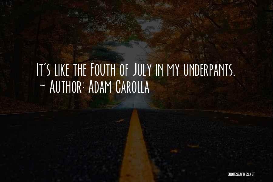 Adam Carolla Quotes: It's Like The Fouth Of July In My Underpants.