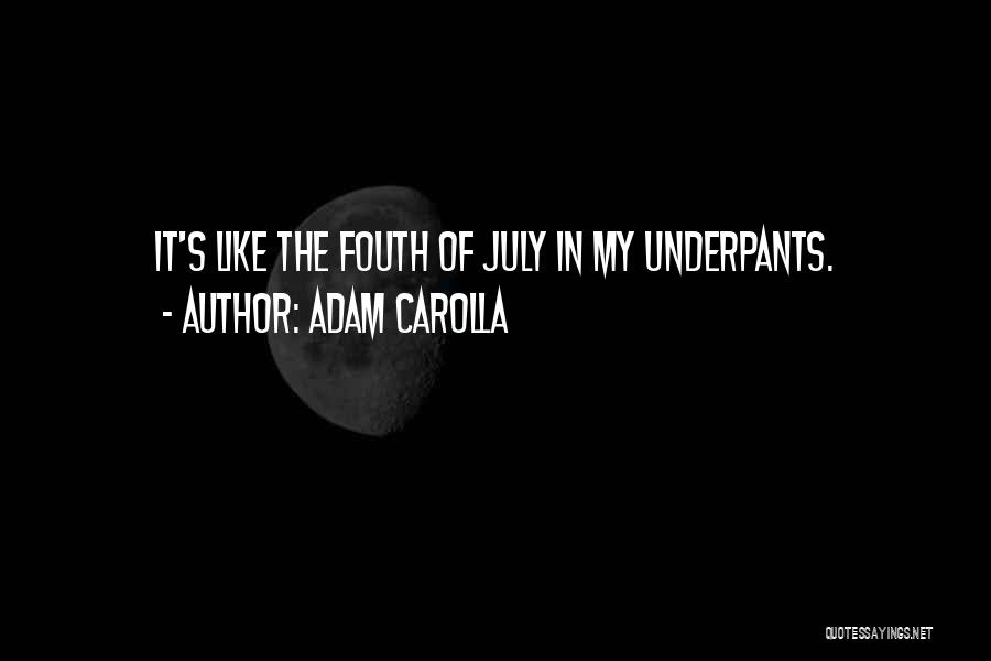 Adam Carolla Quotes: It's Like The Fouth Of July In My Underpants.