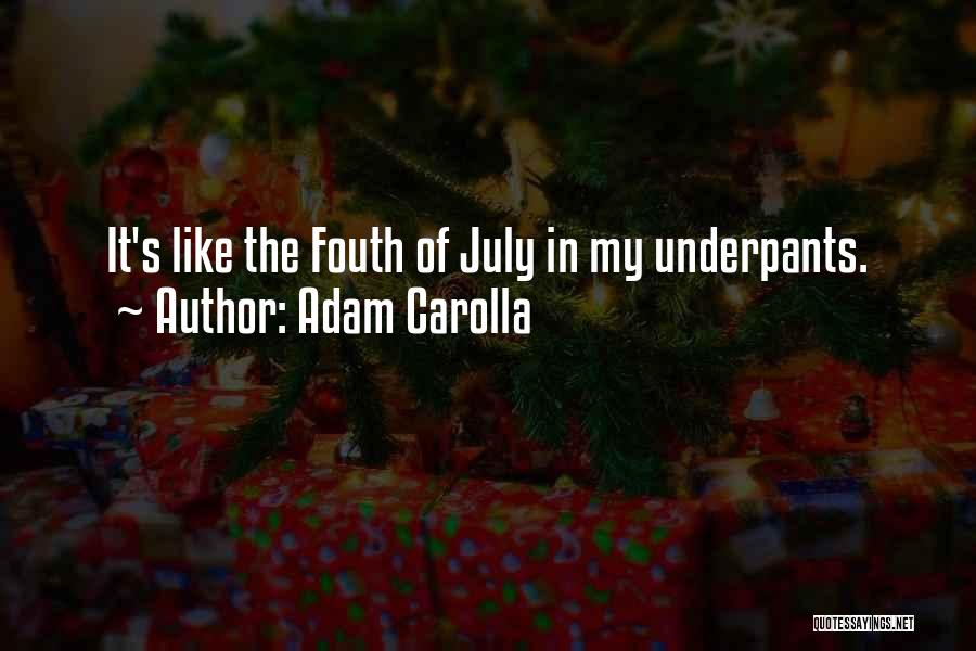 Adam Carolla Quotes: It's Like The Fouth Of July In My Underpants.