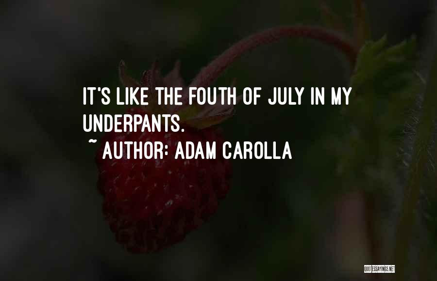 Adam Carolla Quotes: It's Like The Fouth Of July In My Underpants.
