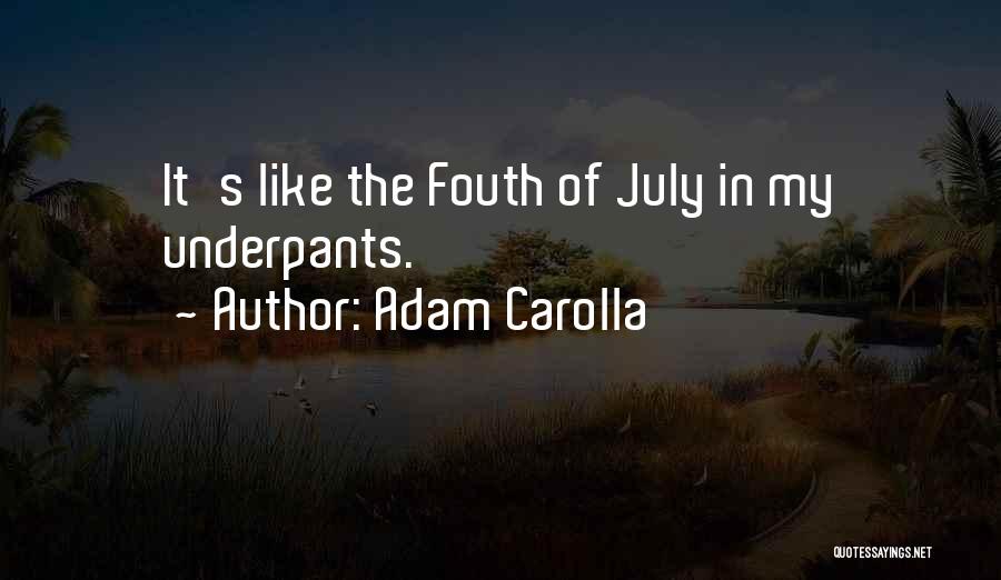 Adam Carolla Quotes: It's Like The Fouth Of July In My Underpants.