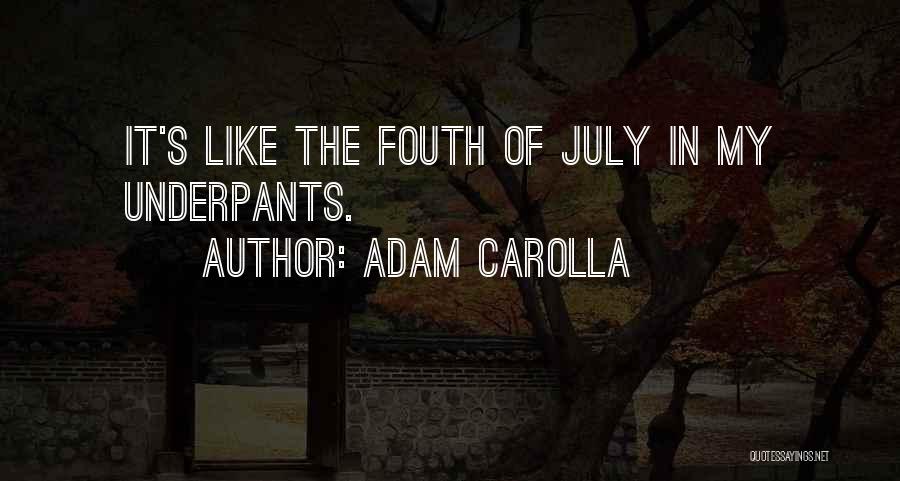 Adam Carolla Quotes: It's Like The Fouth Of July In My Underpants.
