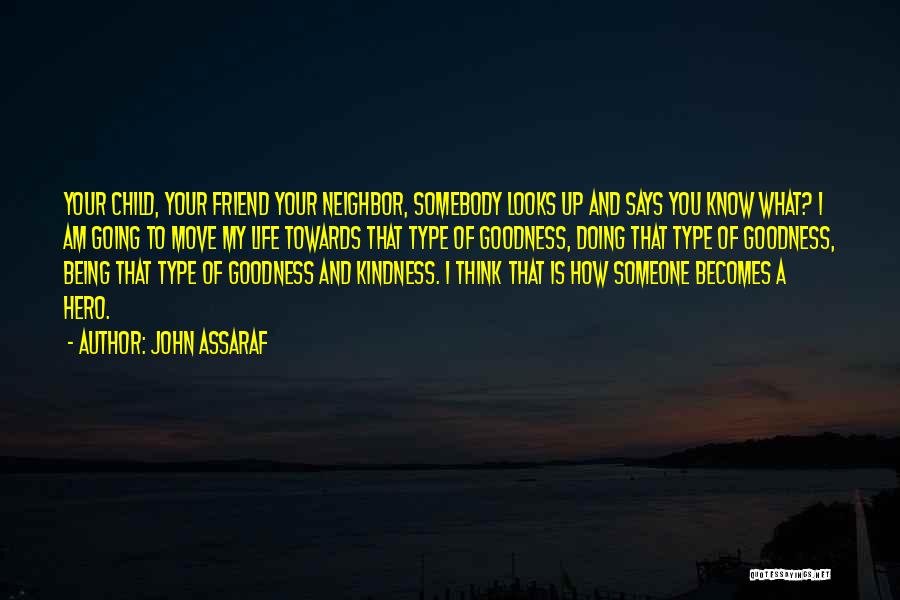 John Assaraf Quotes: Your Child, Your Friend Your Neighbor, Somebody Looks Up And Says You Know What? I Am Going To Move My