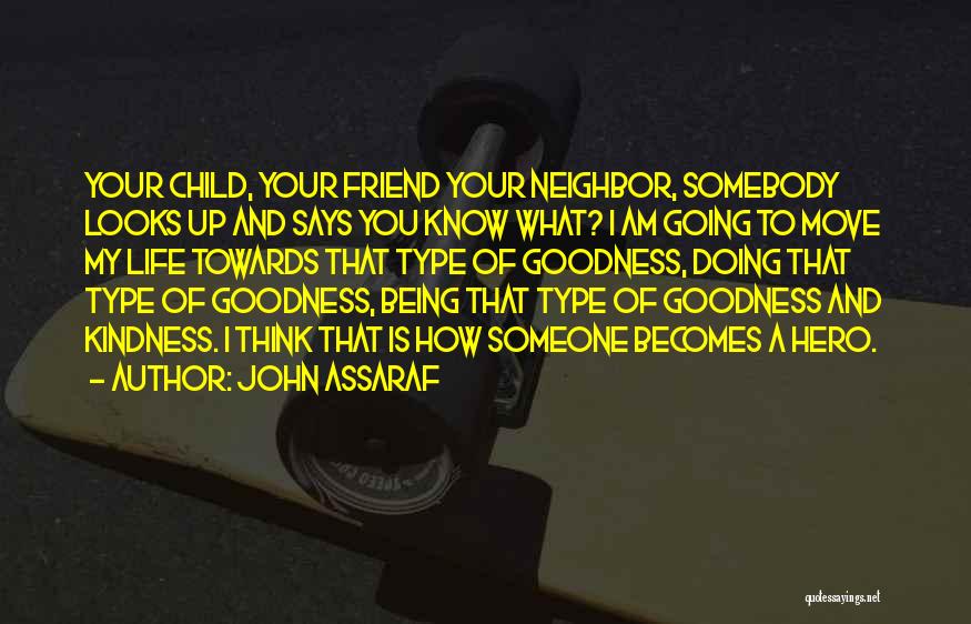 John Assaraf Quotes: Your Child, Your Friend Your Neighbor, Somebody Looks Up And Says You Know What? I Am Going To Move My