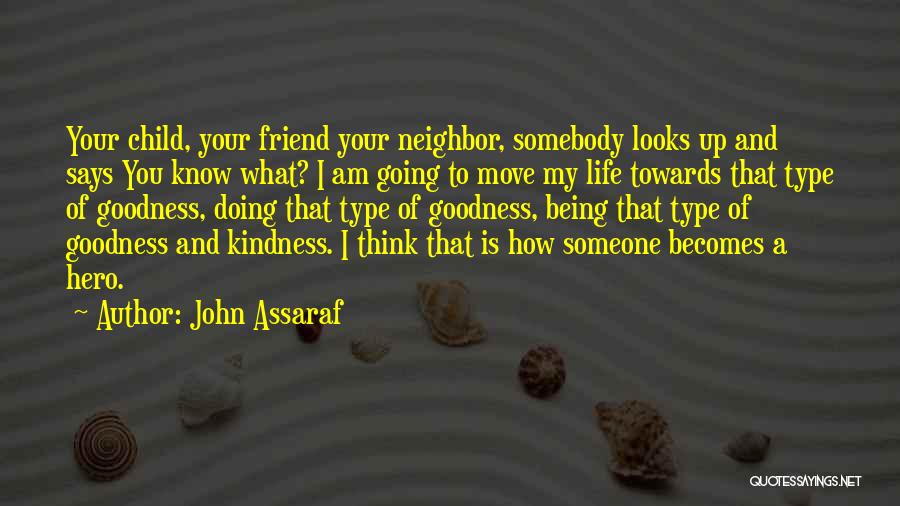 John Assaraf Quotes: Your Child, Your Friend Your Neighbor, Somebody Looks Up And Says You Know What? I Am Going To Move My