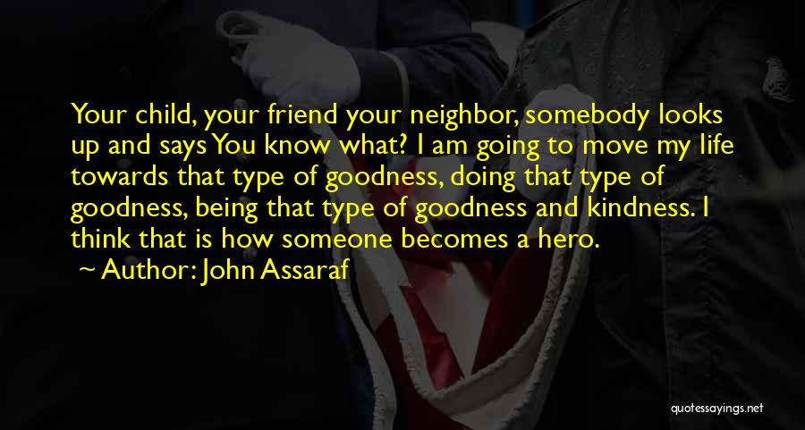 John Assaraf Quotes: Your Child, Your Friend Your Neighbor, Somebody Looks Up And Says You Know What? I Am Going To Move My