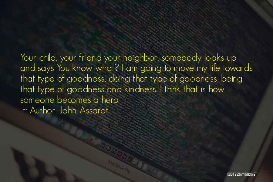 John Assaraf Quotes: Your Child, Your Friend Your Neighbor, Somebody Looks Up And Says You Know What? I Am Going To Move My