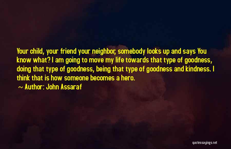 John Assaraf Quotes: Your Child, Your Friend Your Neighbor, Somebody Looks Up And Says You Know What? I Am Going To Move My