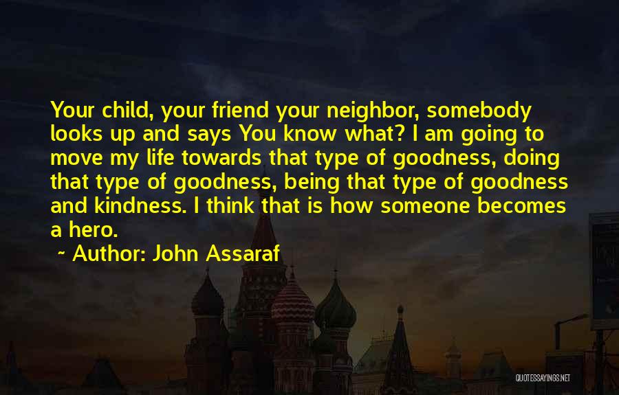 John Assaraf Quotes: Your Child, Your Friend Your Neighbor, Somebody Looks Up And Says You Know What? I Am Going To Move My